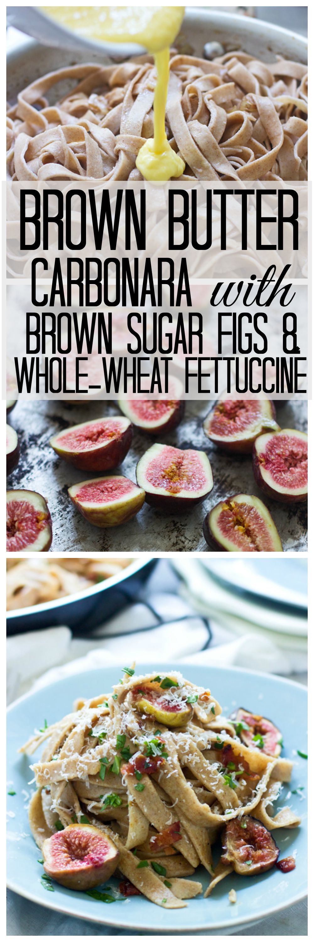 Impress guests with this Brown Butter Carbonara with Brown Sugar Roasted Figs and Whole-Wheat Fettuccine -- elegant, easy and so delish! 